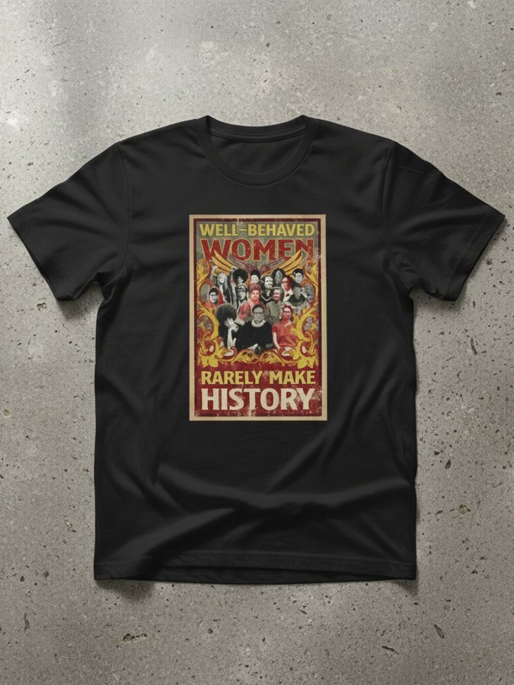 Well-Behaved Women Rarely Make History Shirt | Feminist Graphic Tee | Vintage